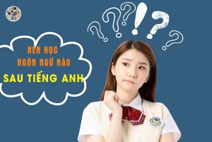 Nên học ngôn ngữ nào sau tiếng Anh?