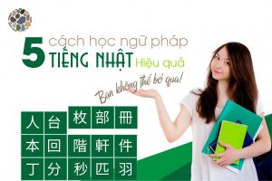 5 cách học ngữ pháp tiếng Nhật hiệu quả bạn không nên bỏ qua
