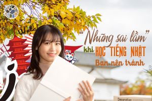 Những sai lầm khi học tiếng Nhật bạn nhất định nên tránh