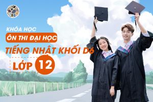 KHÓA ÔN THI ĐẠI HỌC MÔN TIẾNG NHẬT KHỐI D6 - LỚP 12