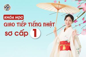 KHÓA HỌC GIAO TIẾP TIẾNG NHẬT SƠ CẤP 1