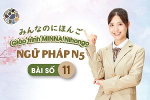 Ngữ pháp tiếng Nhật bài 11 - Minano Nihongo