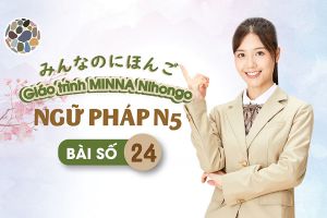 Ngữ pháp tiếng Nhật bài 24 - Minano Nihongo