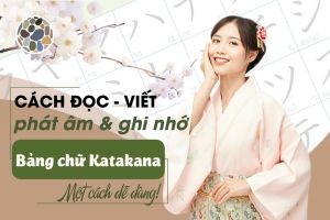 Bảng chữ Katakana - Cách đọc, viết, phát âm và ghi nhớ một cách dễ dàng.