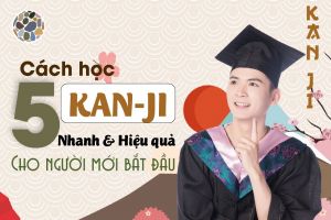 5 cách học Kanji tiếng Nhật nhanh và hiệu quả nhất cho người mới bắt đầu