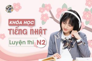 KHÓA HỌC TIẾNG NHẬT LUYỆN THI N2
