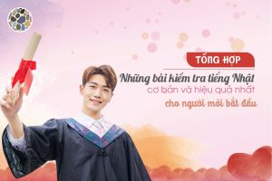 [Tổng hợp] những bài kiểm tra tiếng Nhật cơ bản và hiệu quả nhất cho người mới bắt đầu