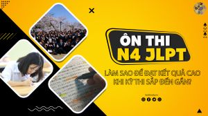 Làm sao để ôn thi N4 JLPT hiệu quả khi kỳ thi sắp đến gần?