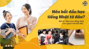 Bắt đầu học tiếng Nhật từ đâu? Tổng hợp các mẹo học tiếng Nhật cho người mới bắt đầu