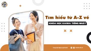 Tìm hiểu từ A-Z về khóa học Kaiwa tiếng Nhật