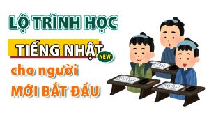 Lộ trình học tiếng Nhật cho người mới bắt đầu hiệu quả, tiết kiệm thời gian