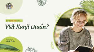 Làm thế nào để viết Kanji siêu chuẩn? - Học tiếng Nhật N5