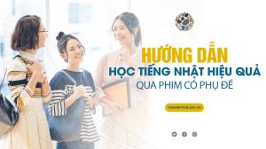 Hướng dẫn cách học tiếng Nhật hiệu quả qua phim có phụ đề