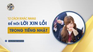 12 cách nói lời Xin lỗi khác nhau trong tiếng Nhật