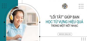"Lối tắt" giúp bạn học từ vựng hiệu quả trong vòng 1 nốt nhạc