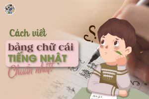 Cách viết bảng chữ cái tiếng Nhật chuẩn nhất