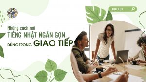 Khóa học tiếng Nhật giao tiếp - Những cách nói ngắn gọn dùng khi giao tiếp